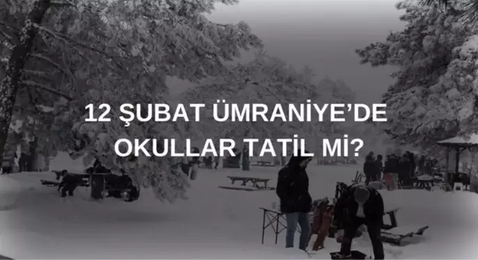 Ümraniye okullar tatil mi son dakika? 12 Şubat Çarşamba Ümraniye'de okul yok mu? (Valilik açıklaması)