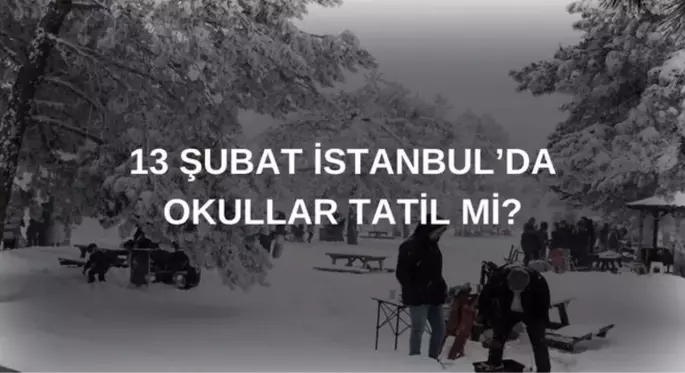 13 Şubat okullar tatil mi? İstanbul'da okullar tatil mi?