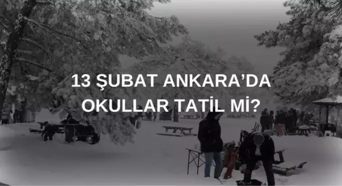 ANKARA'DA OKULLAR TATİL Mİ? 13 Şubat bugün okullar tatil mi?