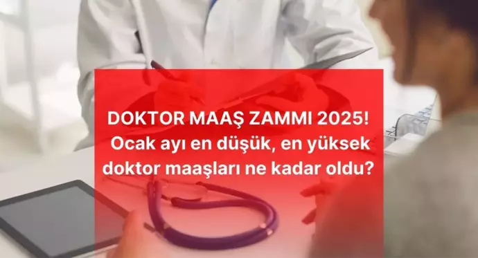 DOKTOR MAAŞ ZAMMI 2025! Ocak ayı en düşük, en yüksek doktor maaşları ne kadar oldu? Doktor güncel zamlı maaşı kaç TL oldu?