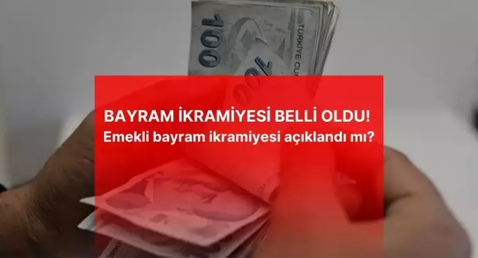 BAYRAM İKRAMİYESİ BELLİ OLDU! Emekli bayram ikramiyesi açıklandı mı?