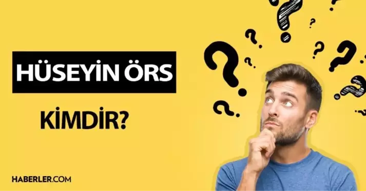 Hüseyin Örs kimdir? Hüseyin Örs kaç yaşında, nereli? Hüseyin Örs hayatı ve biyografisi!