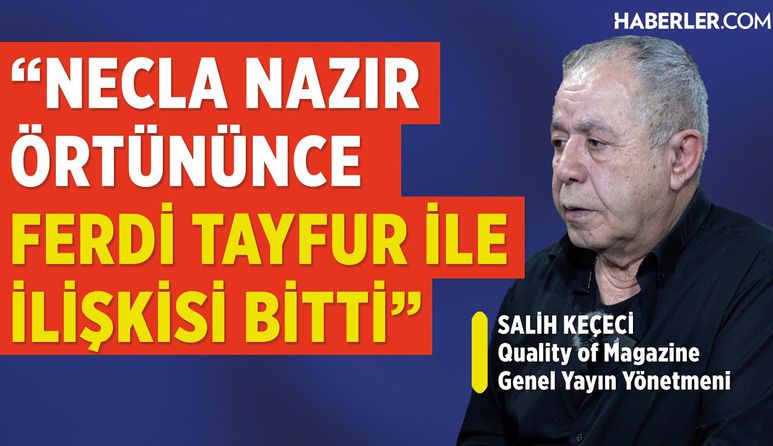'Necla Nazır Örtününce Ferdi Tayfur İle İlişkisi Bitti' | Salih Keçeci