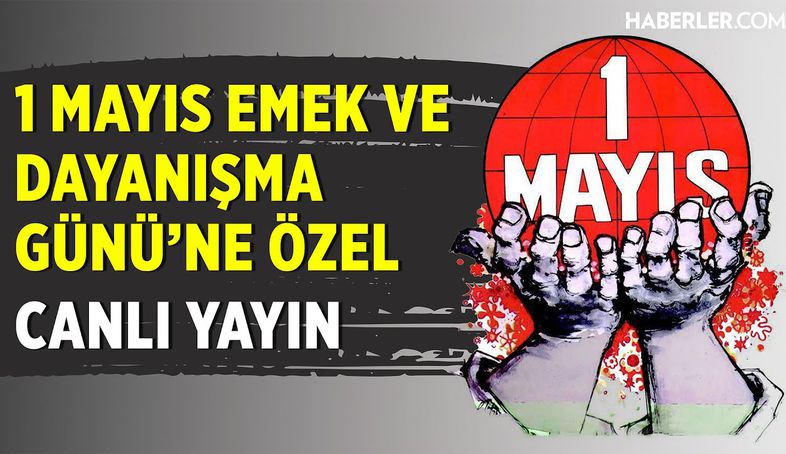 1 Mayıs Emek ve Dayanışma Günü'ne Özel Canlı Yayını