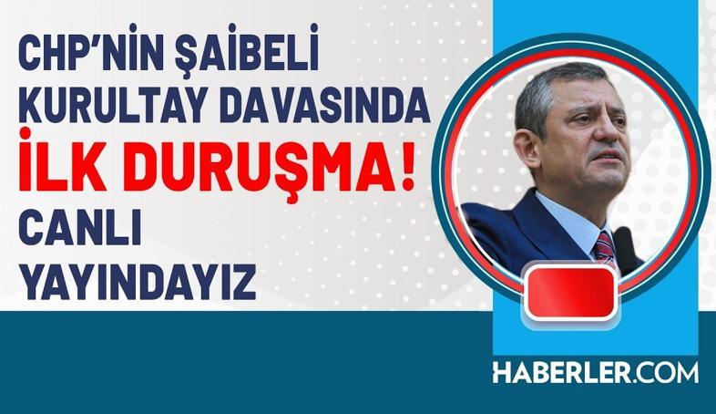 CHP'nin Şaibeli Kurultay Davasında İlk Duruşma!