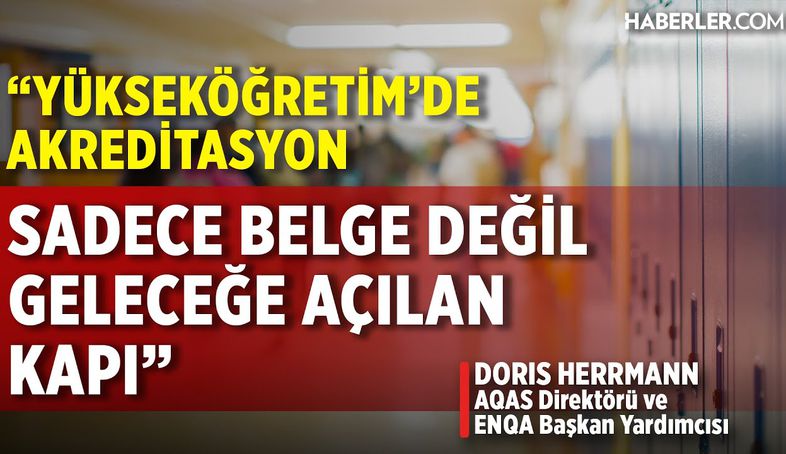 Doris Herrmann: Akreditasyonun Genel Amacı Kaliteyi Artırmak ve Öğrenme Süreçlerini İyileştirmektir