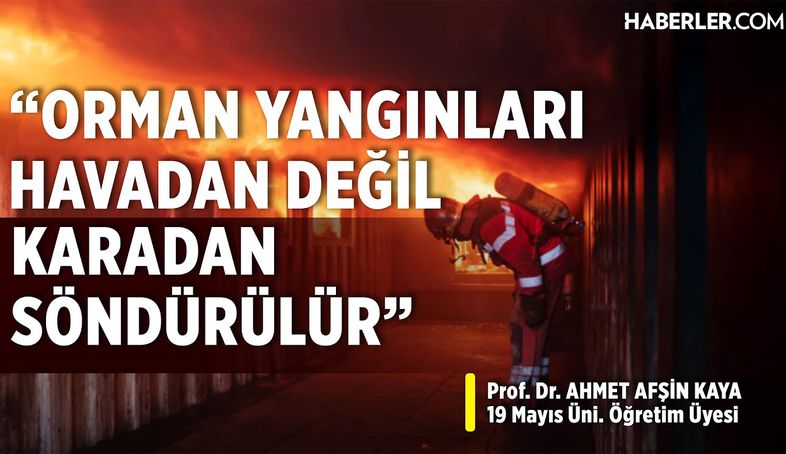 Prof. Dr. Ahmet Afşin Kaya: Türkiye Bugün Ormanlardaki Yangınlar İle İlgili Büyük Adımlar Attı