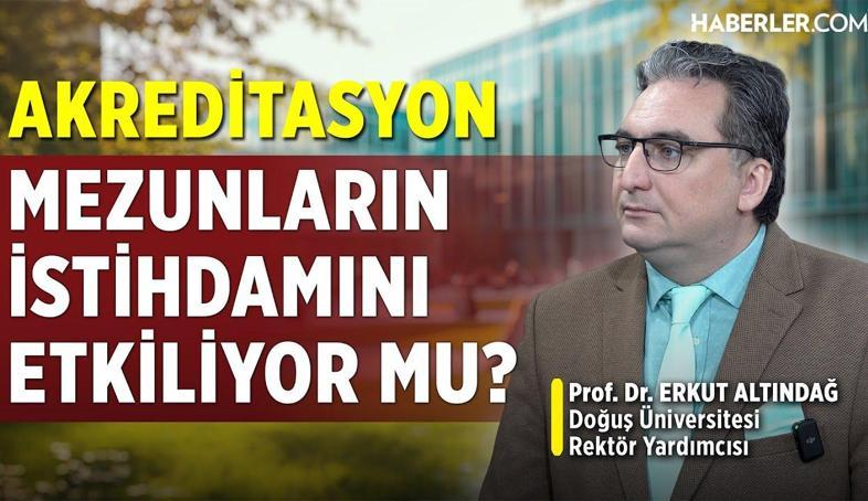 Prof. Dr. Erkut Altındağ: Akreditasyon, Yükseköğretimde Kalitenin Kanıtıdır