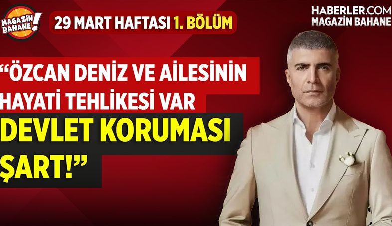 'Özcan Deniz'in Ölüm Riski ve Tehditlere Karşı Tek Başına Alacağı Önlemler Yetersiz' |Magazin Bahane