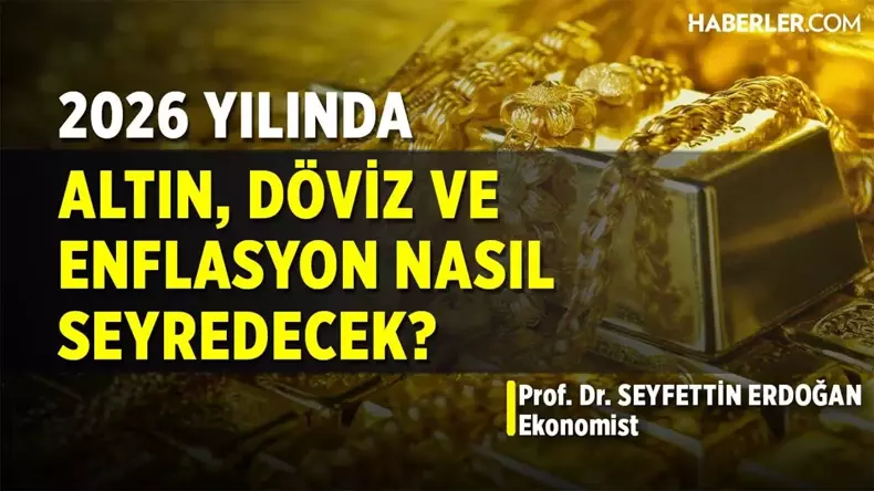 2026 Ekonomi Beklentileri: Enflasyon Düşer mi, Dolar ve Altın Ne Olur?