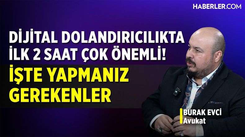 Avukat Burak Evci: Dijital Dolandırıcılıkta İlk İki Saat Çok önemli, Paranızı Geri Alabilirsiniz