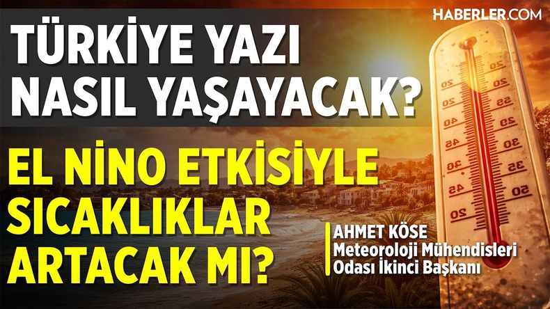 Meteoroloji Mühendisleri Odası İkinci Başkanı Köse: Mayıs Ayından Sonra El Nino Aktif Olacak