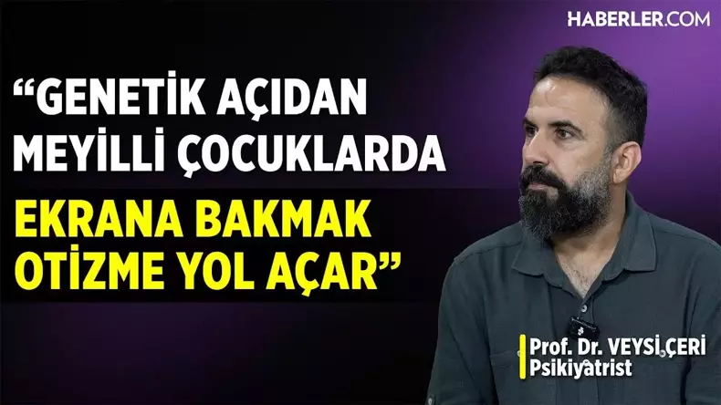 Prof. Dr. Veysi Çeri: Otizm Erken Teşhis Edilirse Oldukça İyi Yanıtlar Alabildiğimiz Bir Hastalık
