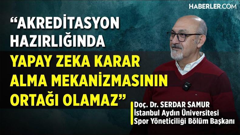Serdar Samur: Akreditasyonu Amaç Değil Araç Olarak Görmemiz Lazım