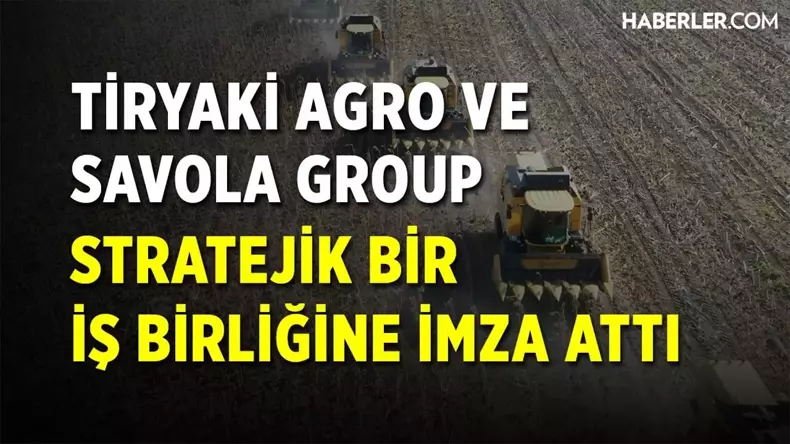 Tiryaki Agro Ve Savola Group, Stratejik Bir İş Birliğine İmza Attı