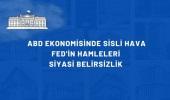 ABD Ekonomisinde sisli hava: FED'in hamleleri ve siyasi belirsizlik