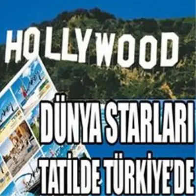Dünya Yıldızlarının da Tercihi Türkiye Dünya Yıldızlarının da Tercihi Türkiye