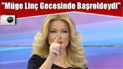 'Müge Linç Gecesinde Başroldeydi' 'Müge Linç Gecesinde Başroldeydi'