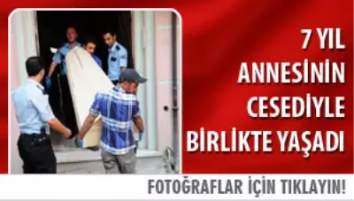 7 Yıl Annesinin Cesediyle Yaşadı 7 Yıl Annesinin Cesediyle Yaşadı