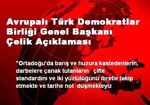 Avrupalı Türk Demokratlar Birliği Genel Başkanı Çelik Açıklaması