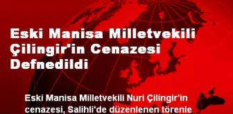 Eski Manisa Milletvekili Çilingir'in Cenazesi Defnedildi