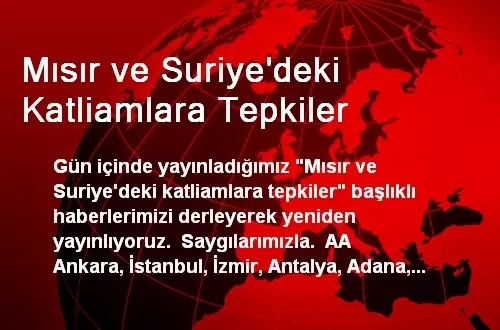 Mısır ve Suriye'deki Katliamlara Tepkiler Artıyor Mısır ve Suriye'deki Katliamlara Tepkiler Artıyor