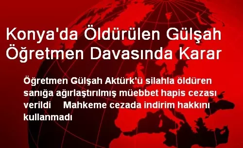 Konya'da Öldürülen Gülşah Öğretmen Davasında Karar