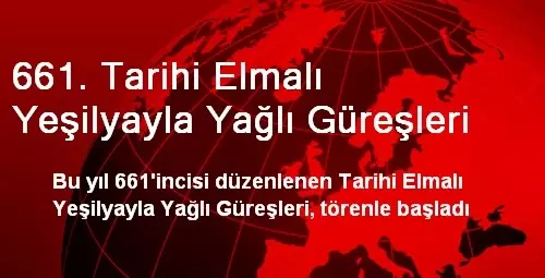 661. Tarihi Elmalı Yeşilyayla Yağlı Güreşleri 661. Tarihi Elmalı Yeşilyayla Yağlı Güreşleri