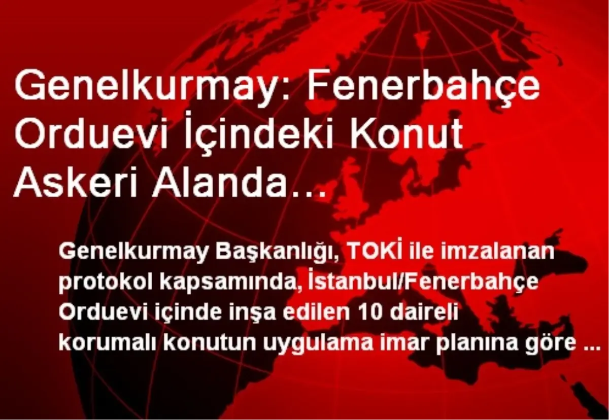 Genelkurmay Fenerbahce Orduevi Icindeki Konut Askeri Alanda Bulunmaktadir Haberler