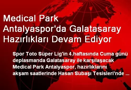 Medical Park Antalyaspor'da Galatasaray Hazırlıkları Devam ...