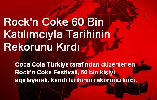 Rock'n Coke 60 Bin Katılımcıyla Tarihinin Rekorunu Kırdı Rock'n Coke 60 Bin Katılımcıyla Tarihinin Rekorunu Kırdı