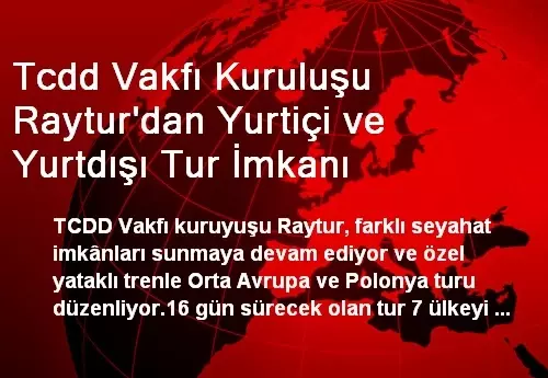 Tcdd Vakfı Kuruluşu Raytur'dan Yurtiçi ve Yurtdışı Tur İmkanı Tcdd Vakfı Kuruluşu Raytur'dan Yurtiçi ve Yurtdışı Tur İmkanı