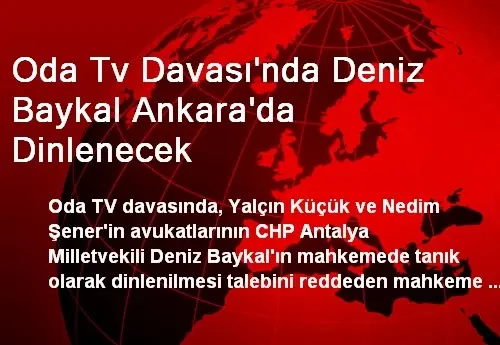 Oda Tv Davası'nda Deniz Baykal Ankara'da Dinlenecek Oda Tv Davası'nda Deniz Baykal Ankara'da Dinlenecek