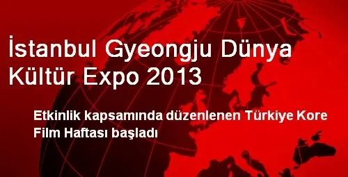 İstanbul Gyeongju Dünya Kültür Expo 2013 İstanbul Gyeongju Dünya Kültür Expo 2013