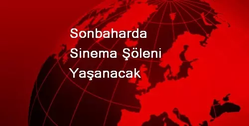 Sonbaharda Sinema Şöleni Yaşanacak Sonbaharda Sinema Şöleni Yaşanacak