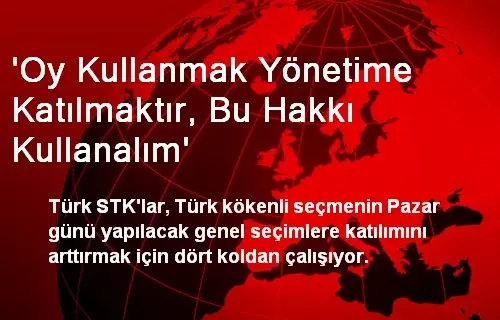 'Oy Kullanmak Yönetime Katılmaktır, Bu Hakkı Kullanalım'
