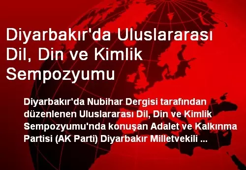 Diyarbakır'da Uluslararası Dil, Din ve Kimlik Sempozyumu