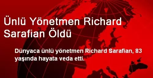 Ünlü Yönetmen Richard Sarafian Öldü Ünlü Yönetmen Richard Sarafian Öldü