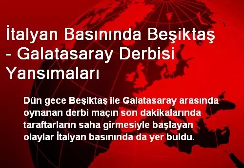 İtalyan Basınında Beşiktaş - Galatasaray Derbisi Yansımaları