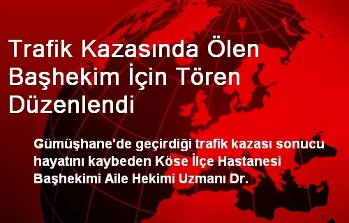 Trafik Kazasında Ölen Başhekim İçin Tören Düzenlendi Trafik Kazasında Ölen Başhekim İçin Tören Düzenlendi