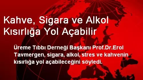 Kahve, Sigara ve Alkol Kısırlığa Yol Açabilir Haberler