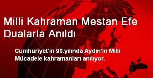 Milli Kahraman Mestan Efe Dualarla Anıldı Milli Kahraman Mestan Efe Dualarla Anıldı