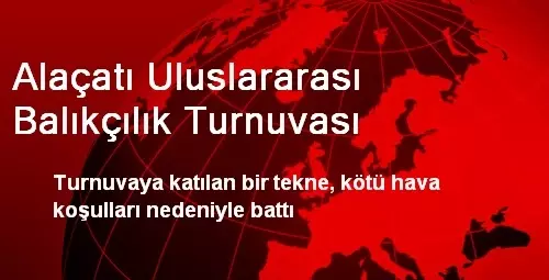 Alaçatı Uluslararası Balıkçılık Turnuvası Alaçatı Uluslararası Balıkçılık Turnuvası