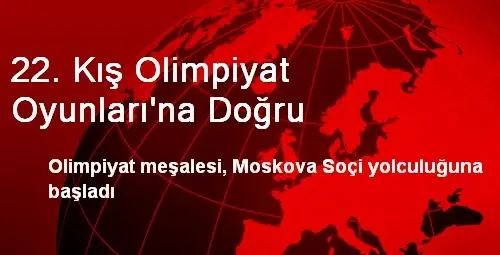 22. Kış Olimpiyat Oyunları'na Doğru 22. Kış Olimpiyat Oyunları'na Doğru