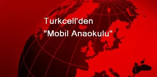 Turkcell'den Mobil Anaokulu