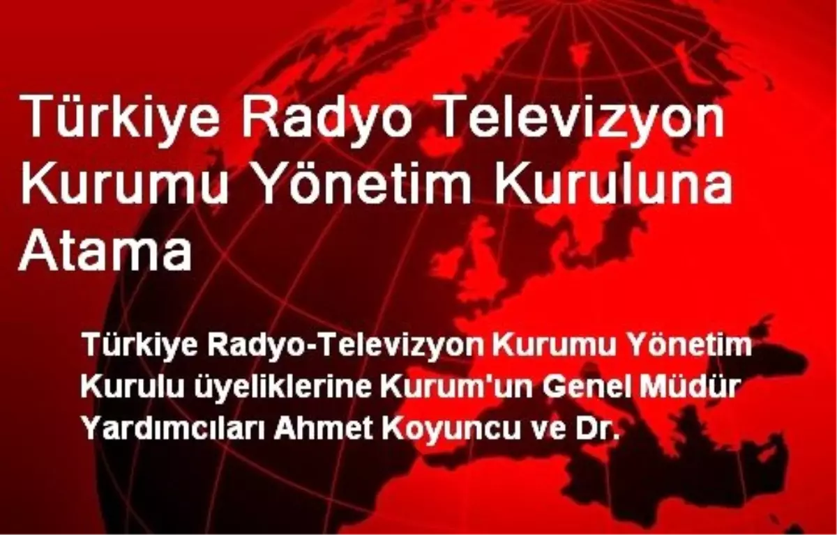 Türkiye Radyo Televizyon Kurumu Yönetim Kuruluna Atama - Haberler