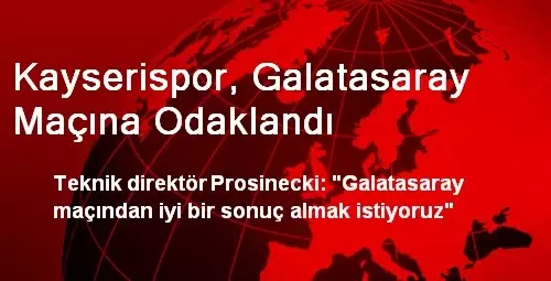 Kayserispor, Galatasaray Maçına Odaklandı Kayserispor, Galatasaray Maçına Odaklandı