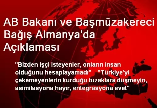 AB Bakanı ve Başmüzakereci Bağış Almanya'da Açıklaması
