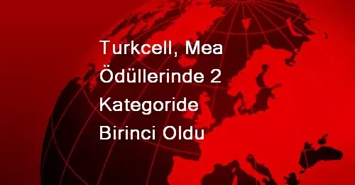 Turkcell, Mea Ödüllerinde 2 Kategoride Birinci Oldu Turkcell, Mea Ödüllerinde 2 Kategoride Birinci Oldu