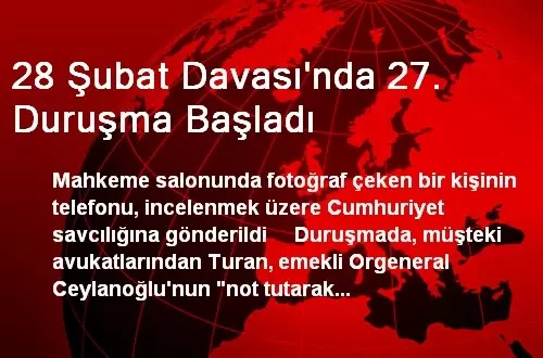 28 Şubat Davası'nda 27. Duruşma Başladı